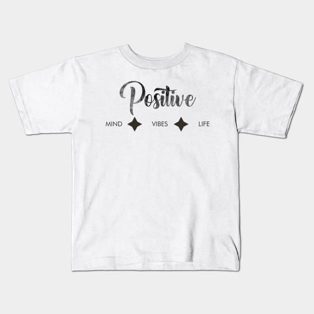 Postive mind, Positive vibes, Positive life Kids T-Shirt by IstoriaDesign